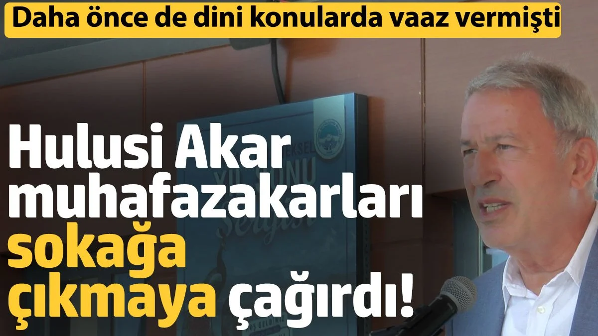 Hulusi Akar’dan Muhafazakarlara Çağrı: “Sokağa Çıkın, Sosyalleşin”