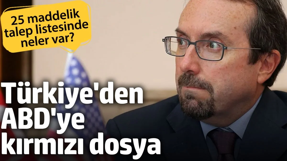 Türkiye’den ABD’ye 25 maddelik kırmızı dosya