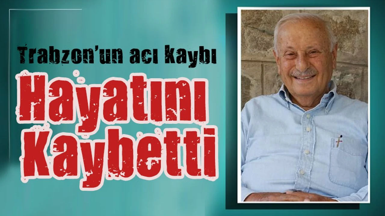 Trabzon'un Eski Belediye Başkanı Orhan Karakullukçu 87 Yaşında Hayatını Kaybetti