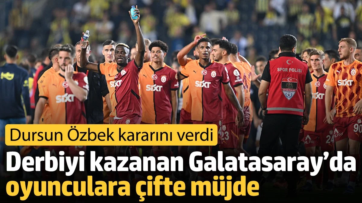 Derbiyi kazanan Galatasaray’da oyunculara çifte müjde. Dursun Özbek kararını verdi