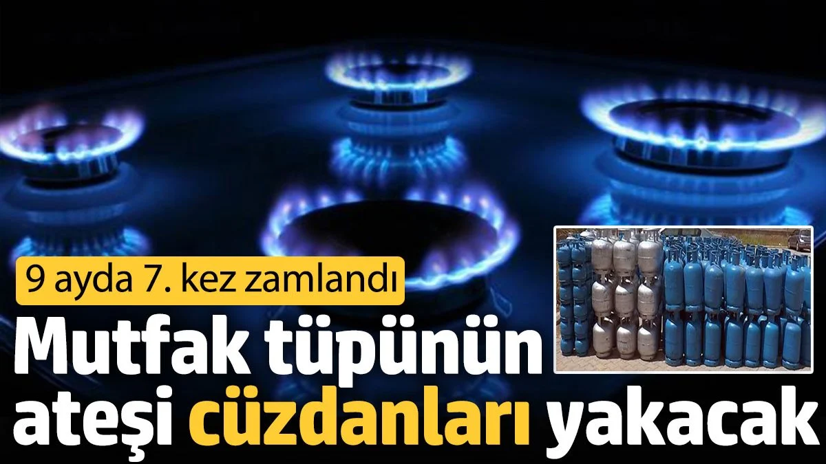 Mutfak Tüpü Fiyatlarına 9 Ayda 7. Zam: 12 Kilogramlık Tüp 850 TL