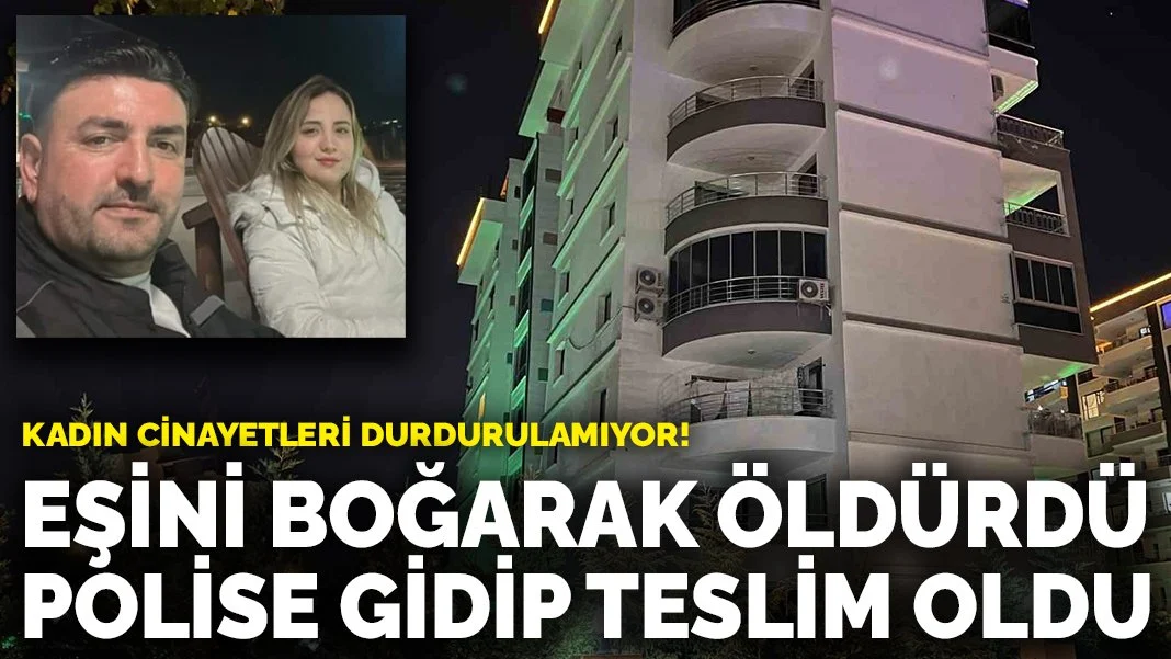 Manisa'da Kadın Cinayeti: Eşini Boğarak Öldüren Koca Teslim Oldu