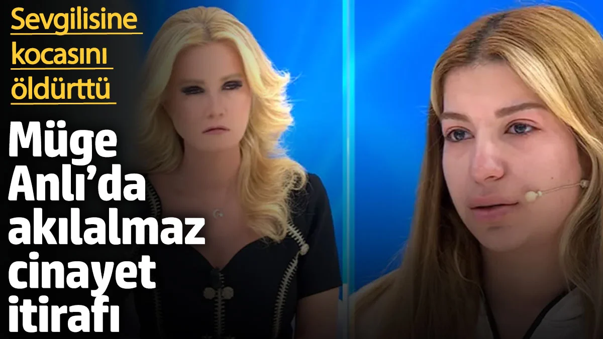 Müge Anlı’da akılalmaz cinayet itirafı! Sevgilisine kocasını öldürttü
