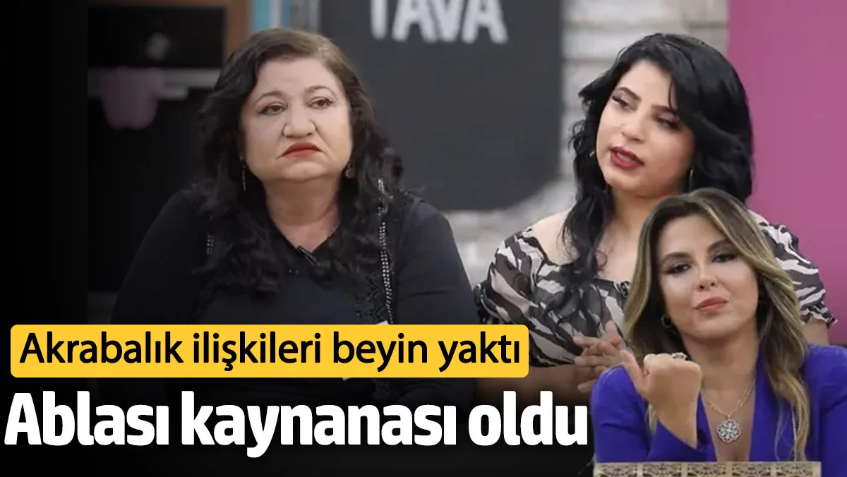 Ablası kaynanası oldu!  Akrabalık ilişkileri beyin yaktı