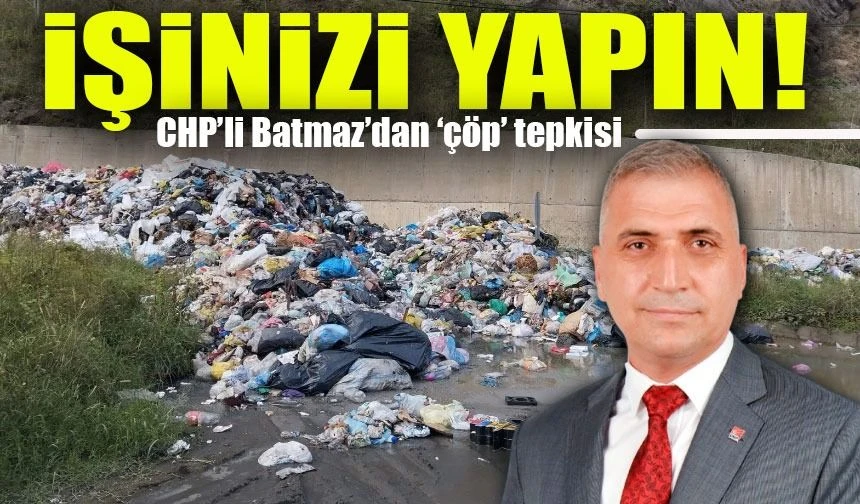 CHP’li Batmaz’dan ‘Çöp’ Tepkisi: 