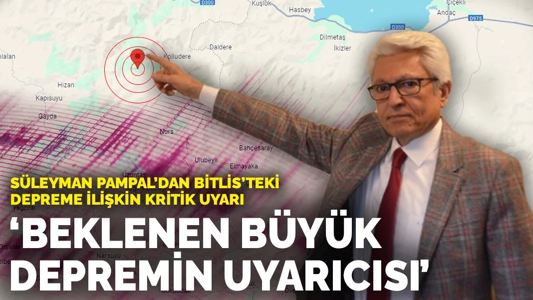 Prof. Dr. Süleyman Pampal’dan Bitlis’teki Depremle İlgili Kritik Uyarı: 