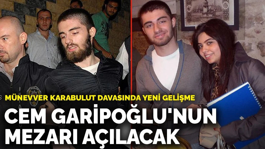 Cem Garipoğlu'nun mezarı açılacak