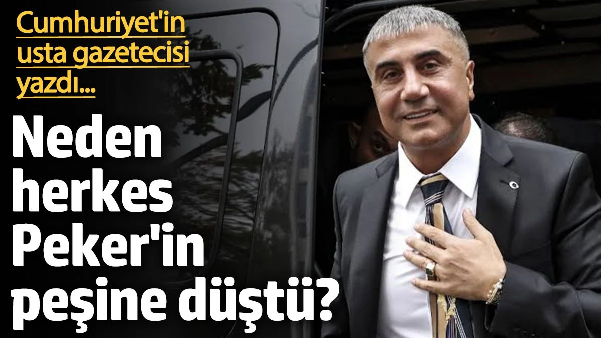 Neden herkes Peker'in peşine düştü? Cumhuriyet'in usta gazetecisi Barış Terkoğlu yazdı