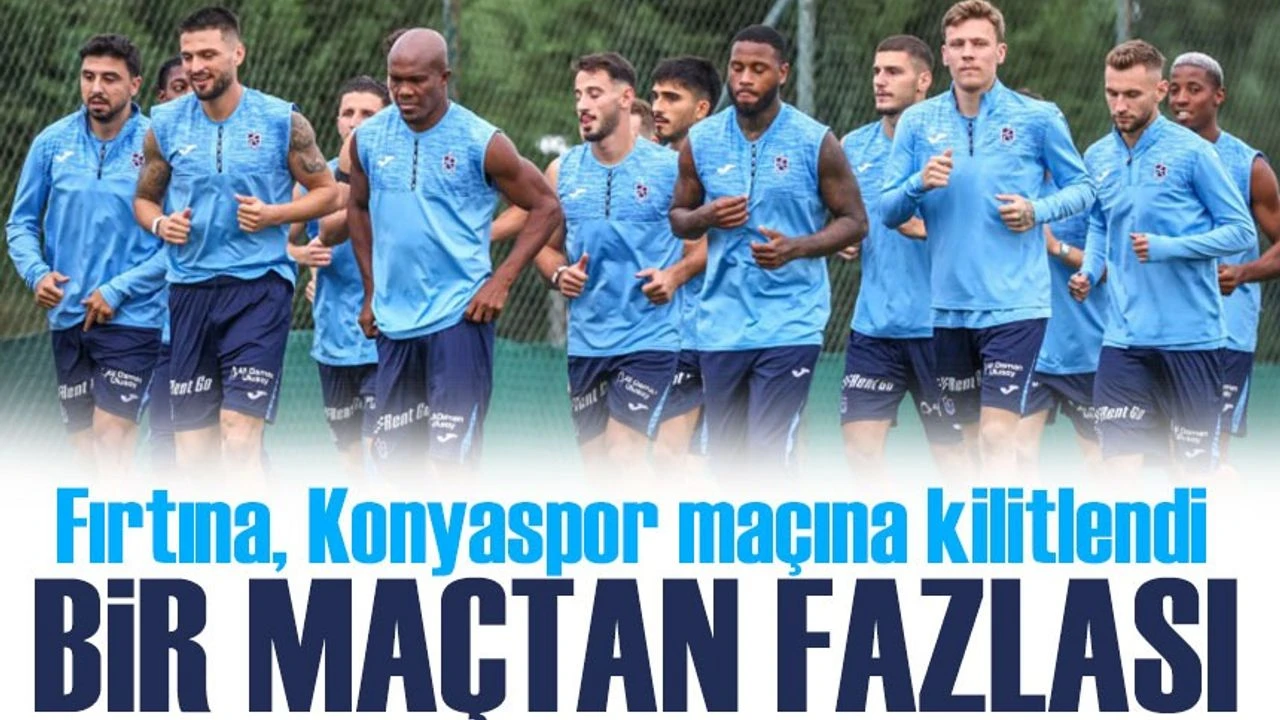 Fırtına, Konyaspor Maçına Kilitlendi!