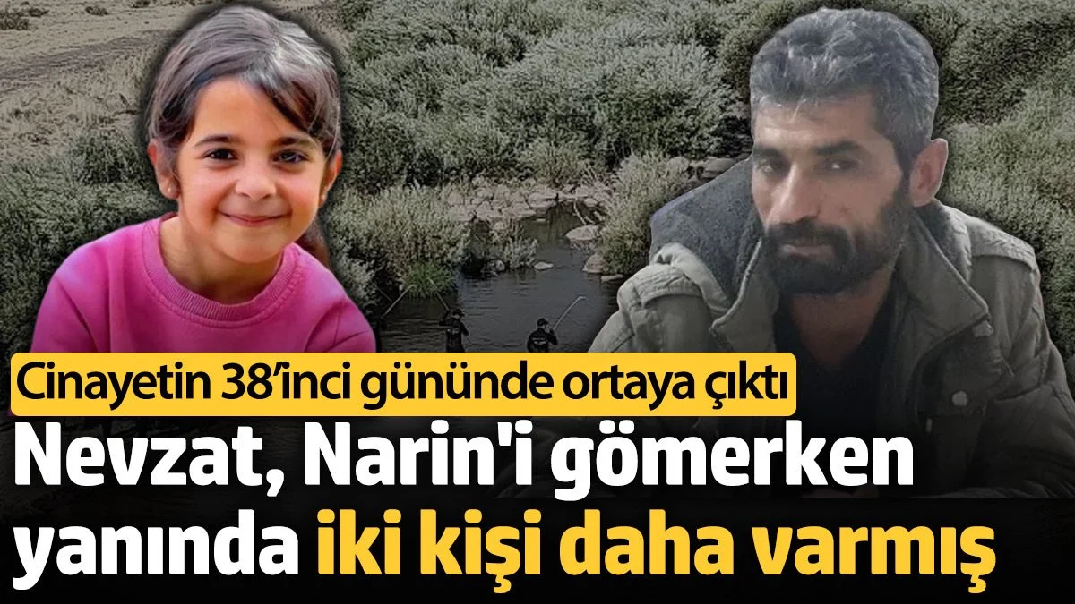  Narin Güran'ı gömerken yanında iki kişi daha varmış. Cinayetin 38'inci gününde tespit edildi
