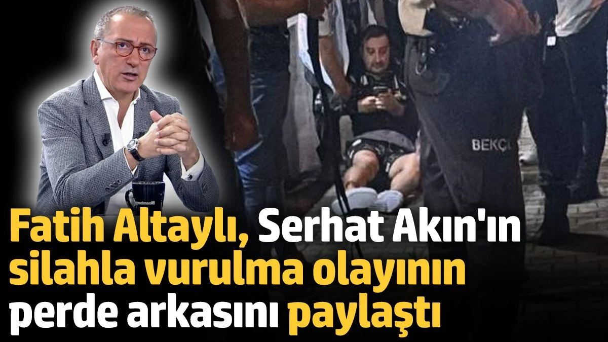 Serhat Akın’a Silahlı Saldırının Perde Arkası: Fatih Altaylı’dan Şok İddialar