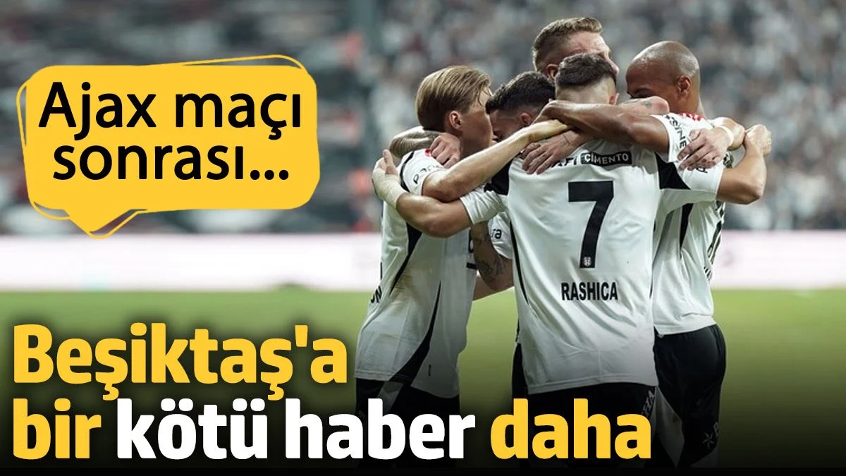 Beşiktaş'a bir kötü haber daha