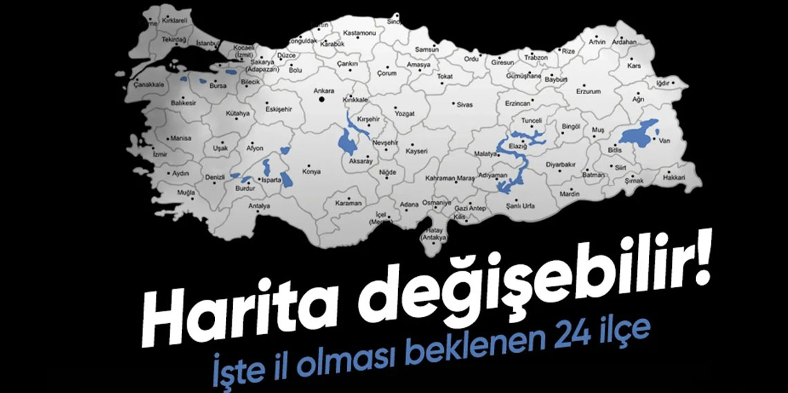 Türkiye Haritası Değişebilir: İl Olması Beklenen İlçeler