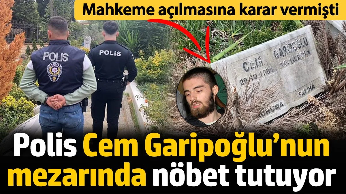 Polis, Cem Garipoğlu’nun Mezarı Önünde Nöbet Tutuyor