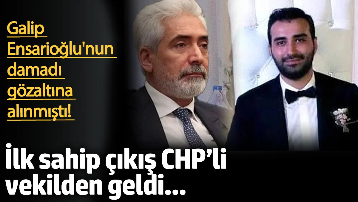 AKP’li Galip Ensarioğlu'nun Damadına İlk Destek CHP'li Sezgin Tanrıkulu’ndan Geldi