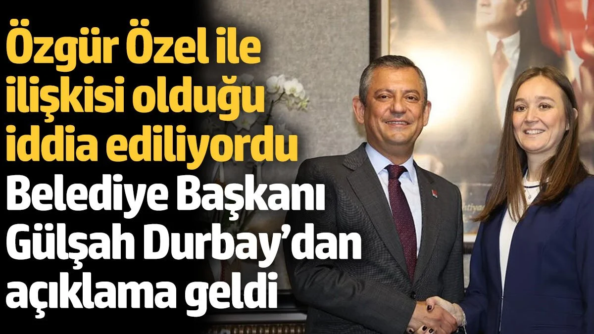 Özgür özel ile ilişkisi olduğu iddia ediliyordu Şehzadeler Belediye Başkanı Gülşah Durbay’dan açıklama geldi