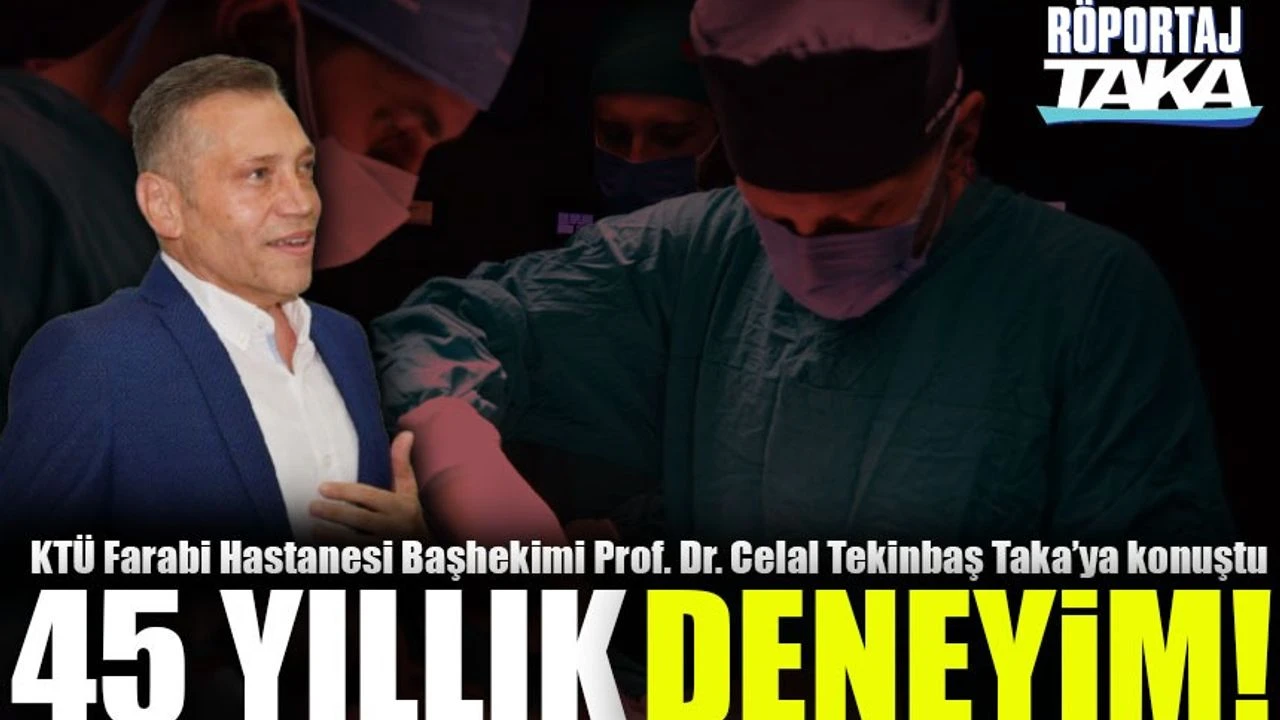 KTÜ Farabi Hastanesi Başhekimi Prof. Dr. Celal Tekinbaş: 