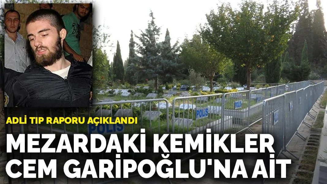 Cem Garipoğlu'nun Mezarından Alınan Kemiklerin DNA Testi Sonuçlandı: İddialar Çürütüldü