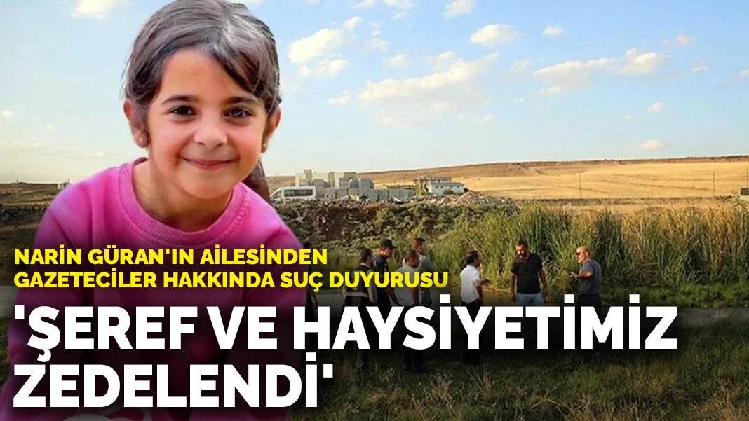 Narin Güran'ın ailesinden gazeteciler hakkında suç duyurusu: 'Şeref ve haysiyetimiz zedelendi'