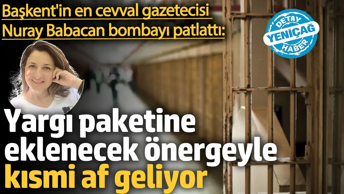 Nuray Babacan, bugünkü yazısında Türkiye'deki yargı sistemine dair önemli bir gelişmeyi gündeme getirdi. 