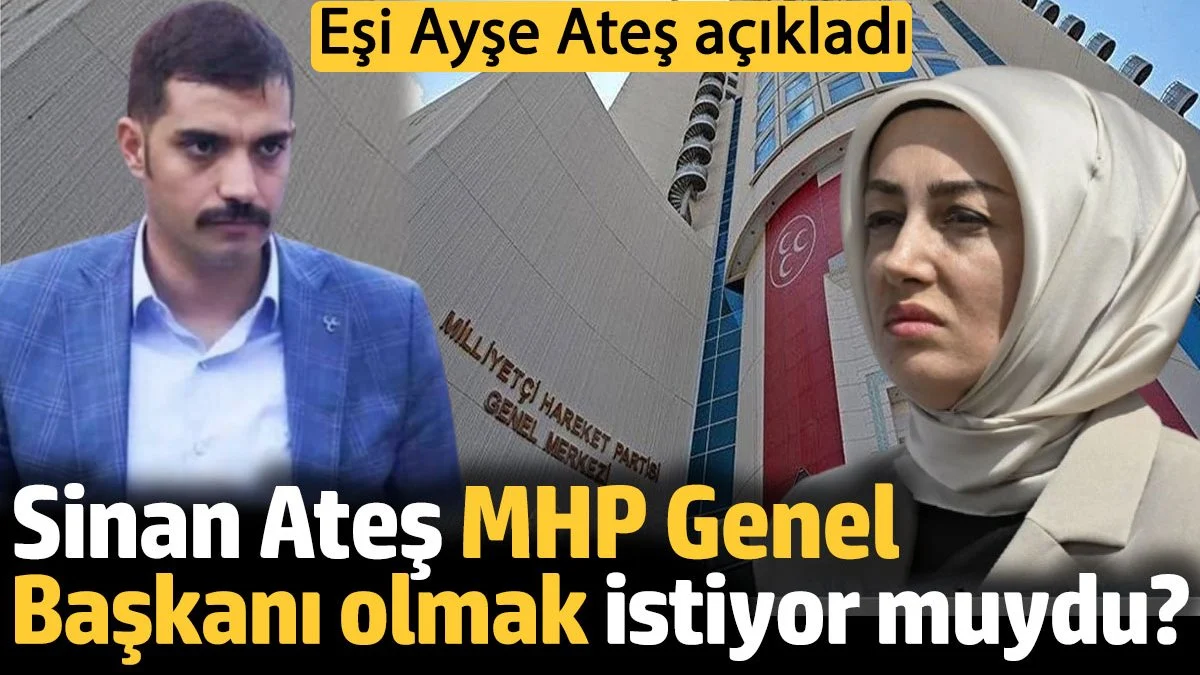 Sinan Ateş MHP Genel Başkanı olmak istiyor muydu?