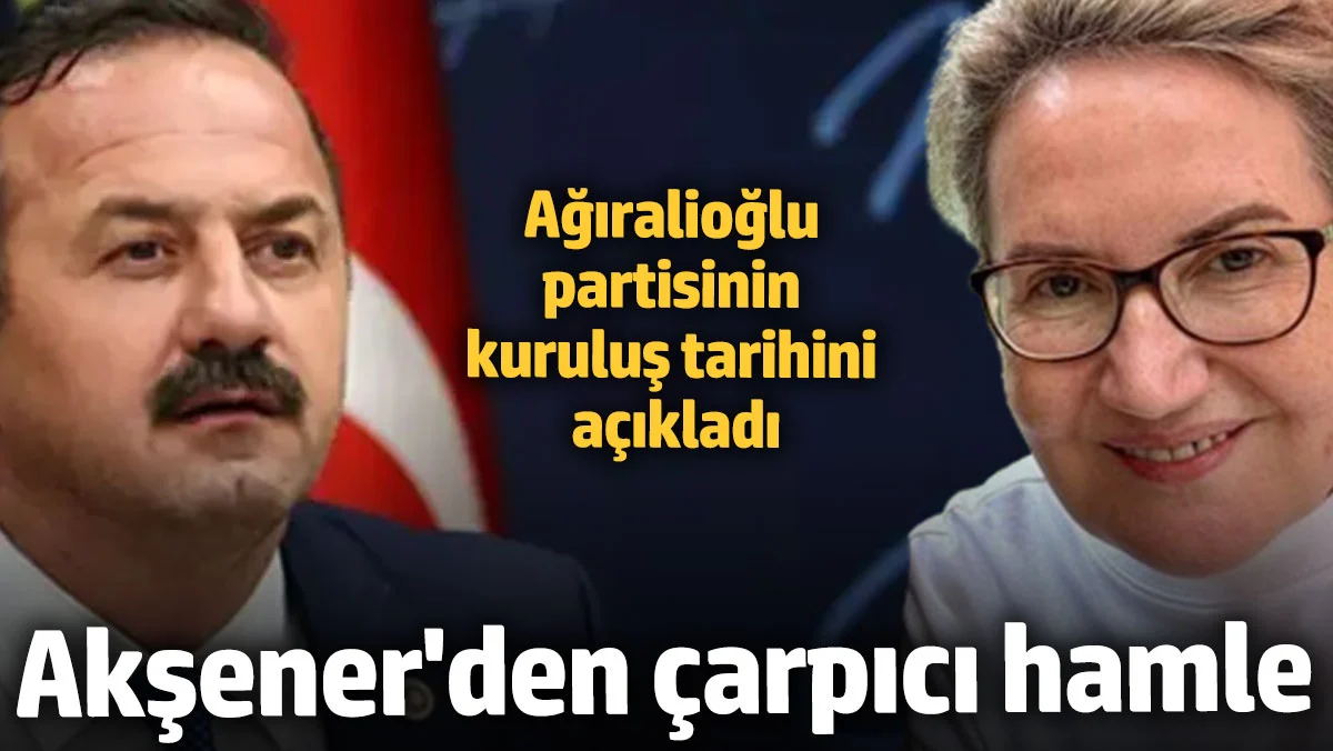 Yavuz Ağıralioğlu'nun Yeni Partisi 28 Ekim'de Kuruluyor: Akşener'den Dikkat Çeken Adım