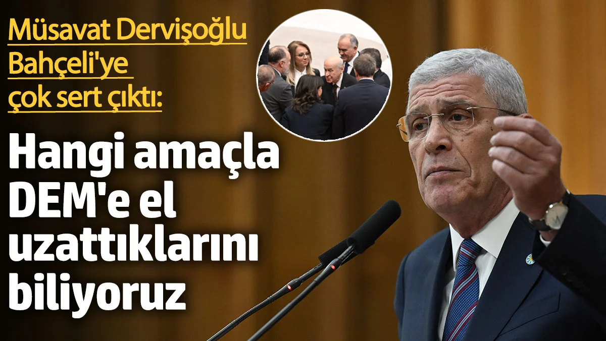Dervişoğlu Bahçeli'ye çok sert çıktı: Hangi amaçla DEM'e el uzattıklarını biliyoruz