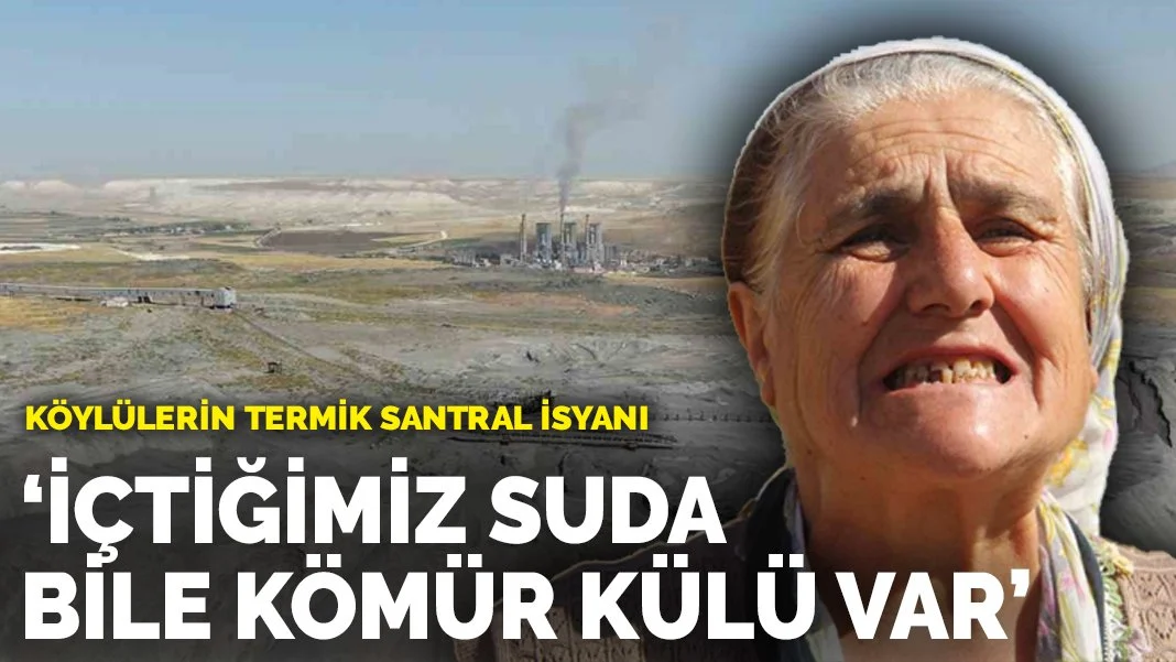 Köylülerin Termik Santral İsyanı: İçtiğimiz Suda Bile Kömür Külü Var