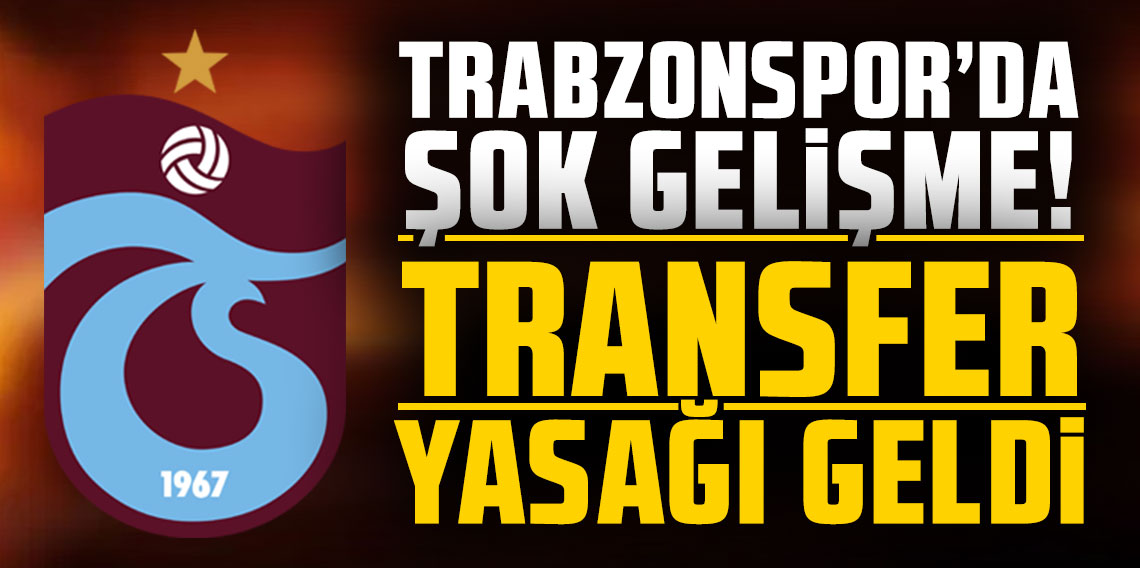 Trabzonspor'da şok gelişme! Transfer yasağı geldi