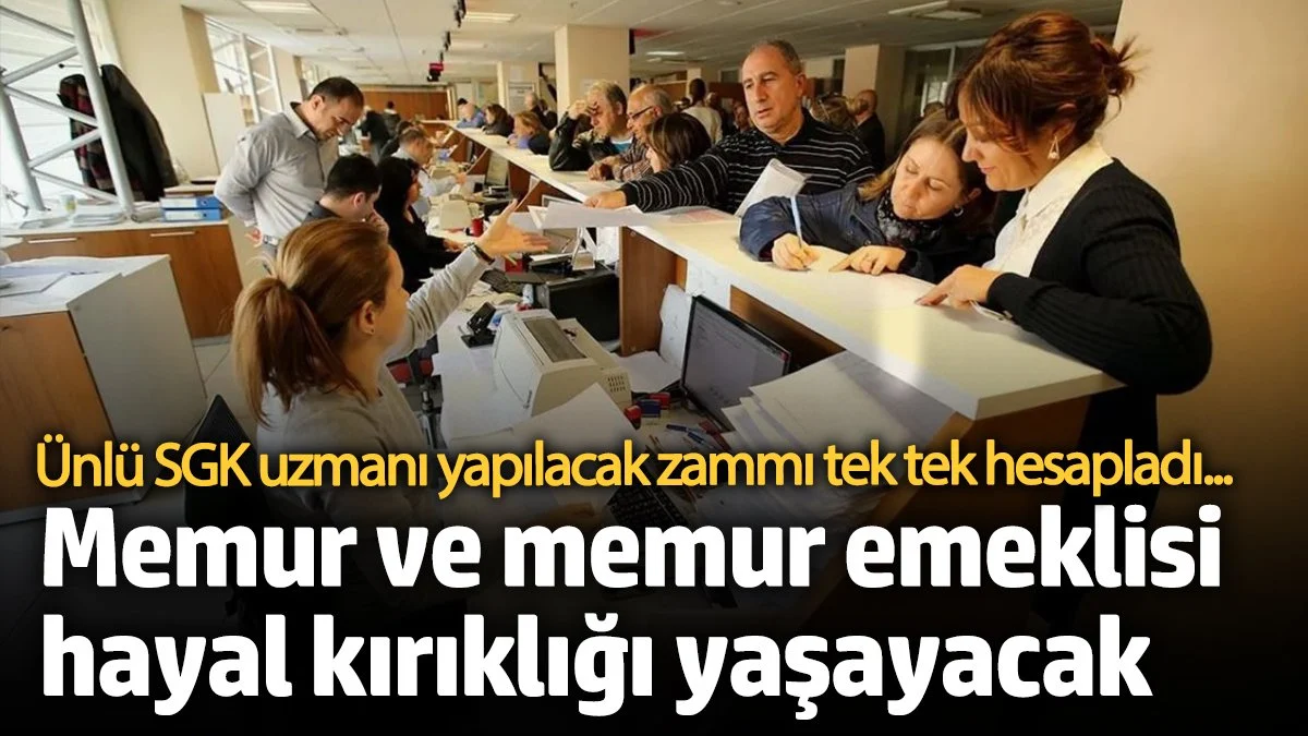 Ünlü SGK uzmanı tek tek hesapladı! Zam bekleyen memur ve memur emeklisi hayal kırıklığı yaşayacak