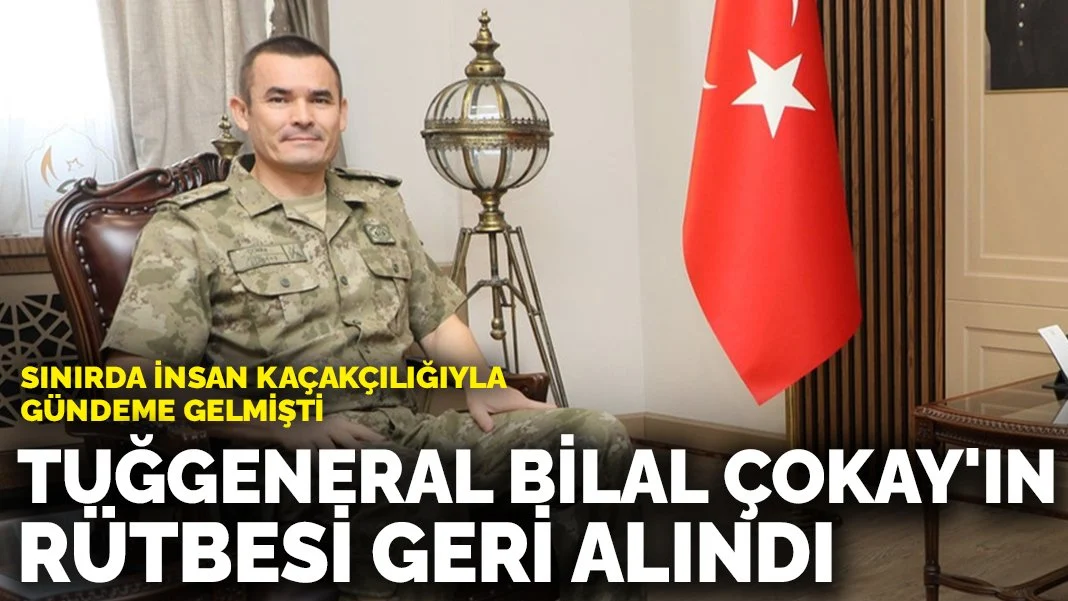 Sınırda İnsan Kaçakçılığıyla Gündeme Gelen Emekli Tuğgeneral Bilal Çokay'ın Rütbesi Geri Alındı
