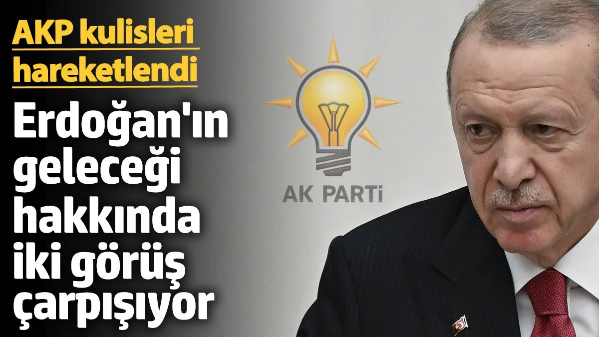 AKP kulisleri hareketlendi! Erdoğan’ın geleceği hakkında iki görüş çarpışıyor