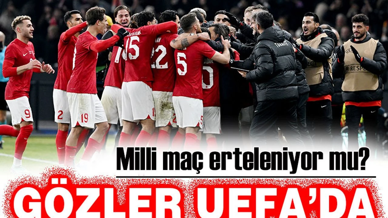 Gözler UEFA’da; Milli maç erteleniyor mu?
