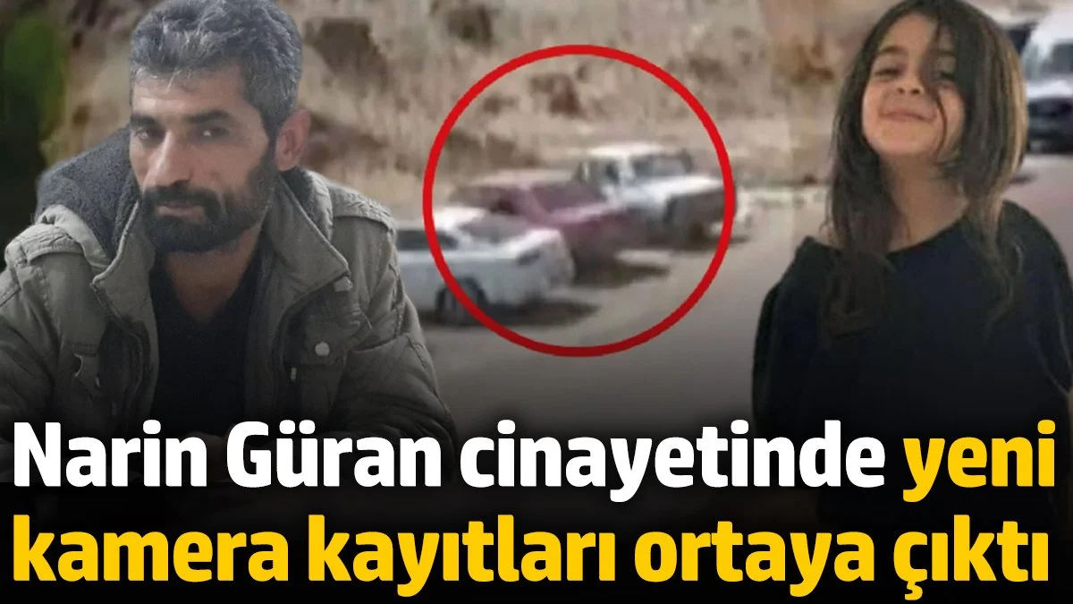 Narin Güran cinayetinde yeni kamera kayıtları ortaya çıktı