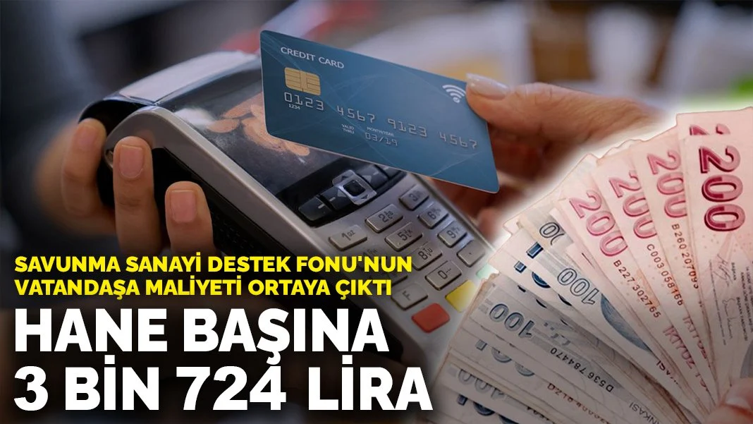 Savunma Sanayi Destek Fonu’nun Vatandaşlara Getirdiği Ek Yük: Hane Başına 3.724 TL