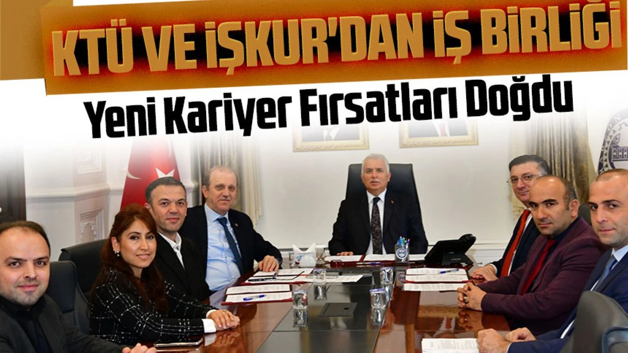 KTÜ ve İŞKUR'dan Yazılım Geliştirme İş Birliği