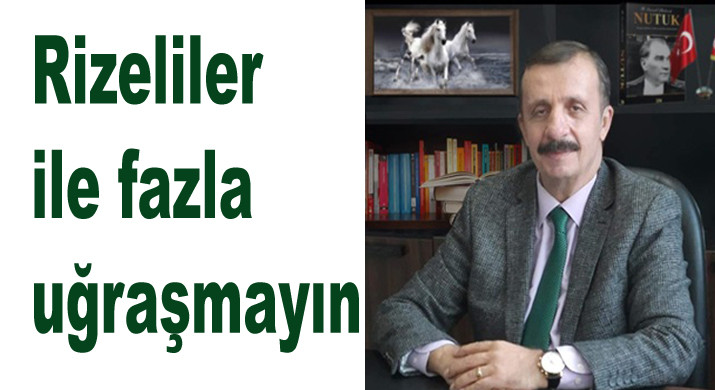 Rize 'yi ve Rizelileri Rahat Bırakın.