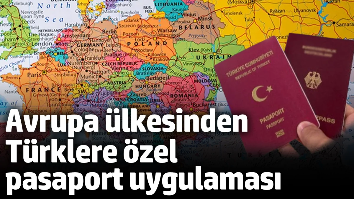 Avrupa ülkesinden Türklere özel pasaport uygulaması!