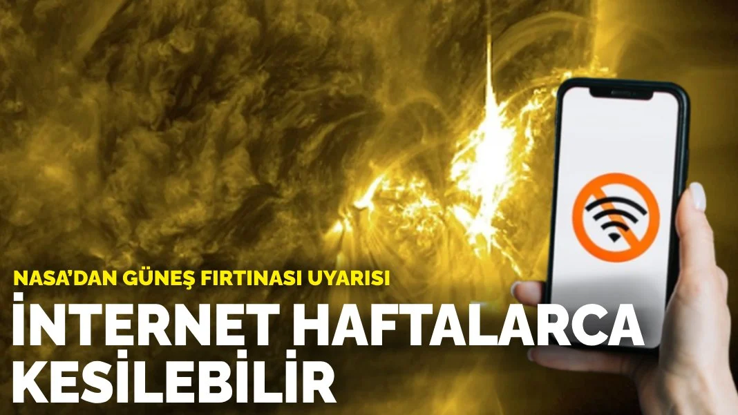 NASA'dan Kritik Güneş Fırtınası Uyarısı: İnternet ve Uydu Sistemlerinde Haftalarca Kesinti Olabilir