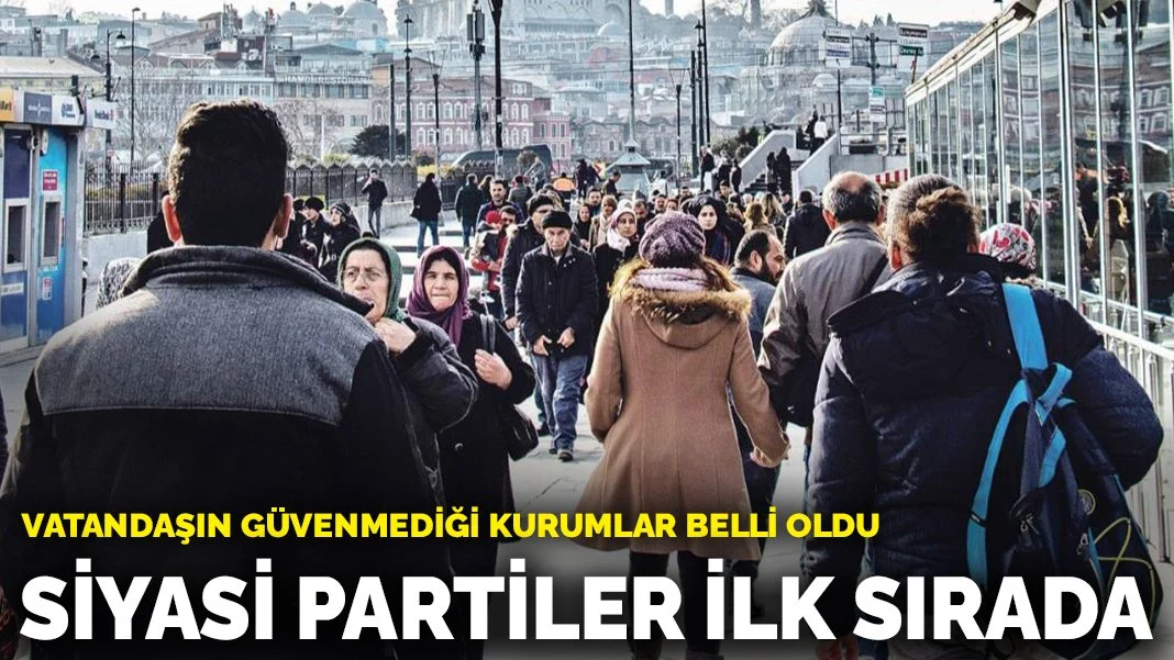  Türkiye’de Vatandaşın Güvenmediği Kurumlar Belli Oldu