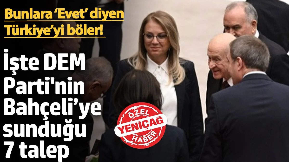 DEM Parti’den Bahçeli'ye 7 Tartışmalı Talep: Türkiye’yi Böler Mi?