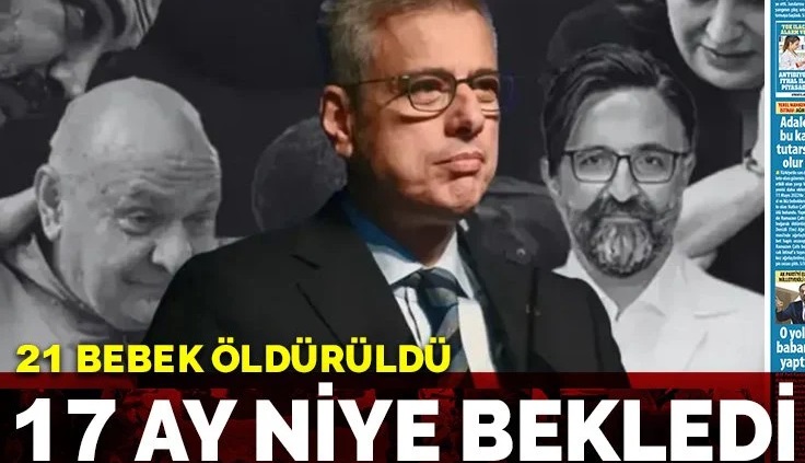 Yenidoğan Çetesi Skandalı: 21 Bebeğin Ölümü Neden 17 Ay Beklendi?