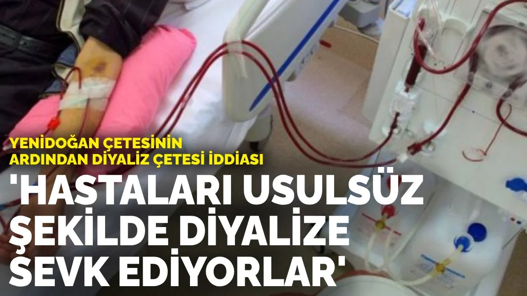 Yenidoğan Çetesinden Sonra Diyaliz Çetesi İddiası: Hastalar Usulsüz Şekilde Diyalize Sevk Ediliyor