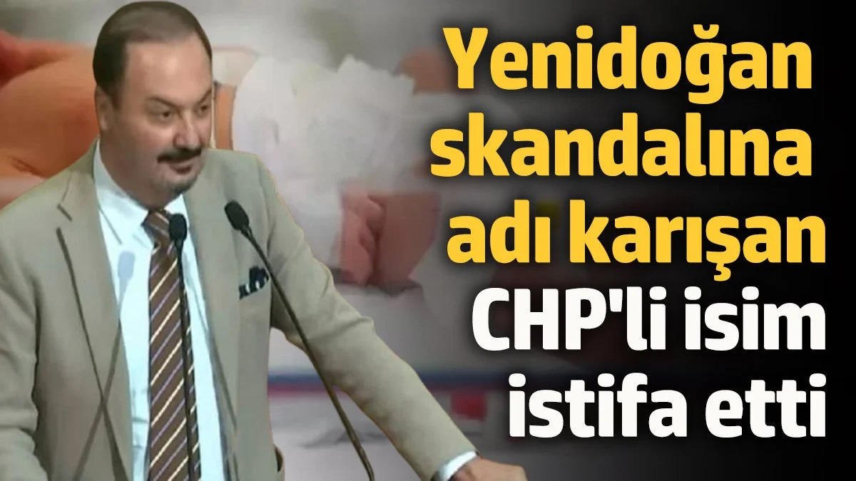 YenYenidoğan Çetesi skandalına adı karışan CHP'li Ahmet Atilla Yılmaz istifa etti