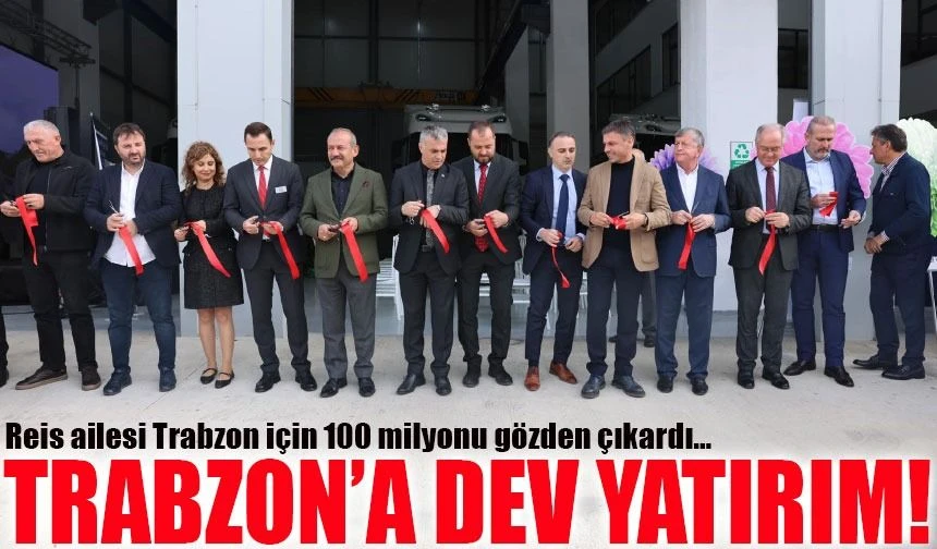 Trabzon’a Reisoğlu Ailesinden 100 Milyon TL’lik Dev Yatırım