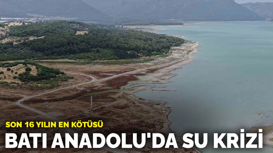  Batı Anadolu’da Su Krizi Alarm Veriyor!