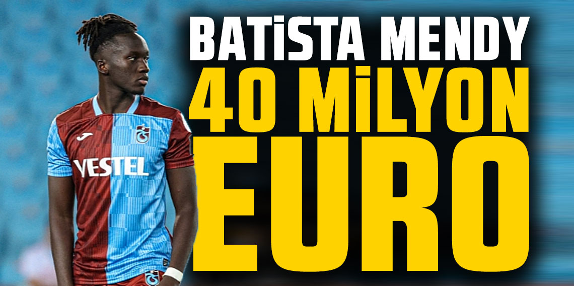Batista Mendy'nin Değerine Değer Katıyor: 40 Milyon Euro Yolda