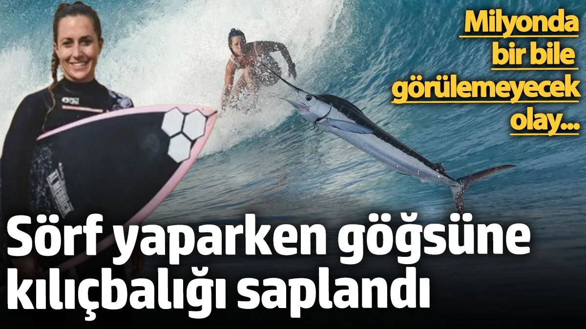 Sörf yaparken göğsüne kılıçbalığı saplandı! Milyonda bir bile görülemeyecek olay