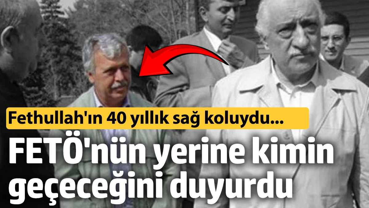 Fethullah'ın 40 yıllık sağ koluydu! FETÖ'nün yerine kimin geçeceğini duyurdu