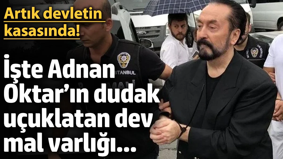 Adnan Oktar'ın Mal Varlığı Devlete Geçti